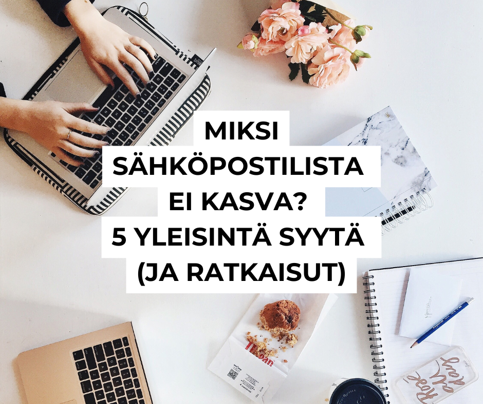 Miksi sähköpostilista ei kasva? 5 yleisintä syytä (ja ratkaisut)